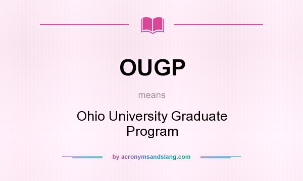 What does OUGP mean? It stands for Ohio University Graduate Program