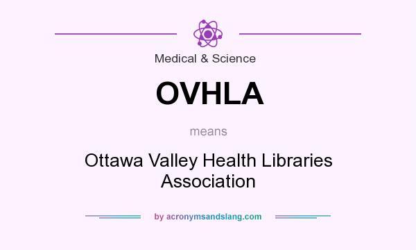 What does OVHLA mean? It stands for Ottawa Valley Health Libraries Association