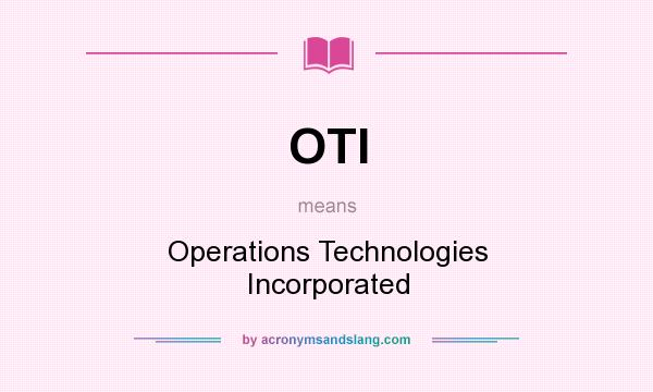 What does OTI mean? It stands for Operations Technologies Incorporated