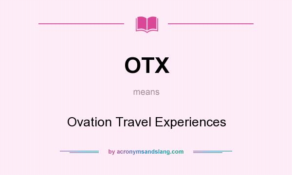 What does OTX mean? It stands for Ovation Travel Experiences