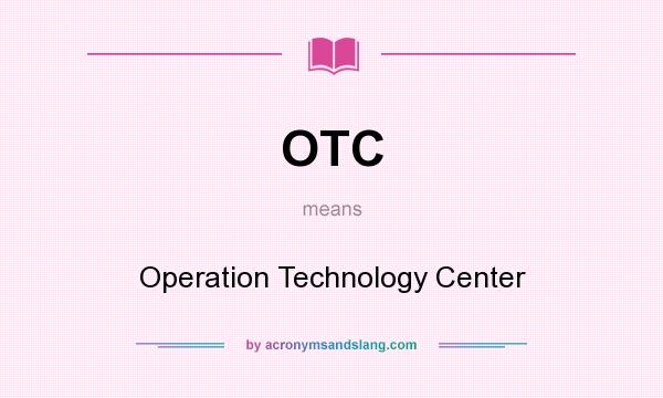 What does OTC mean? It stands for Operation Technology Center