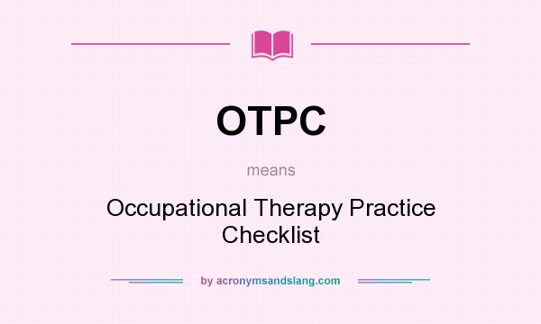 What does OTPC mean? It stands for Occupational Therapy Practice Checklist