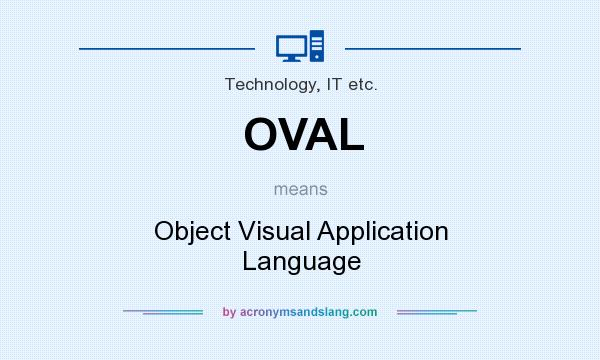 What does OVAL mean? It stands for Object Visual Application Language