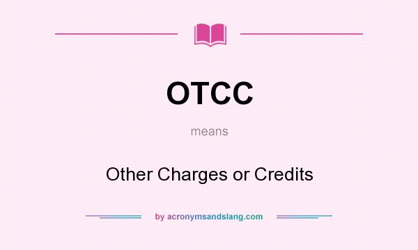 What does OTCC mean? It stands for Other Charges or Credits