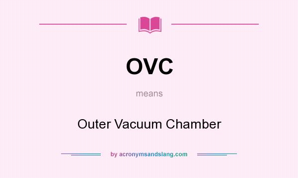 What does OVC mean? It stands for Outer Vacuum Chamber
