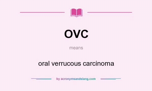 What does OVC mean? It stands for oral verrucous carcinoma