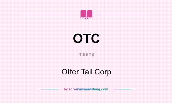What does OTC mean? It stands for Otter Tail Corp