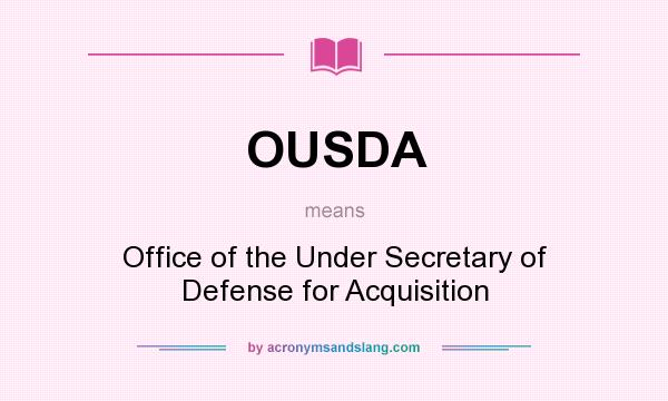 What does OUSDA mean? It stands for Office of the Under Secretary of Defense for Acquisition