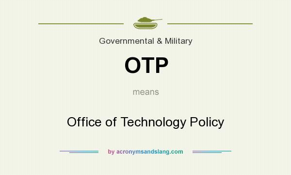 What does OTP mean? It stands for Office of Technology Policy