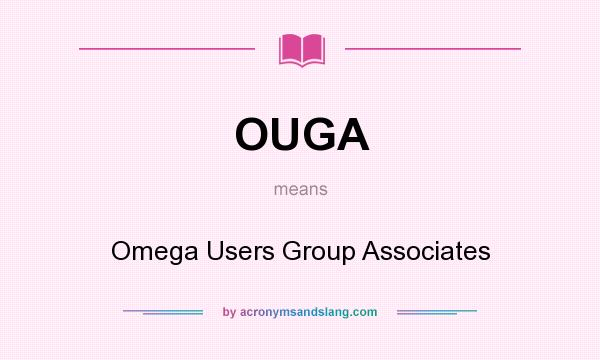 What does OUGA mean? It stands for Omega Users Group Associates