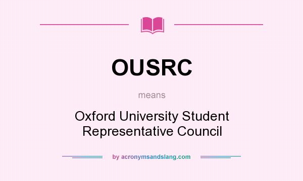 What does OUSRC mean? It stands for Oxford University Student Representative Council