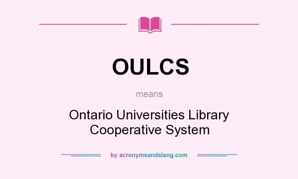 What does OULCS mean? It stands for Ontario Universities Library Cooperative System