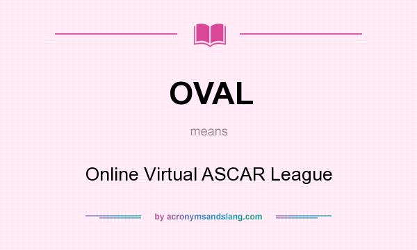What does OVAL mean? It stands for Online Virtual ASCAR League