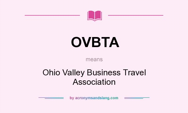 What does OVBTA mean? It stands for Ohio Valley Business Travel Association