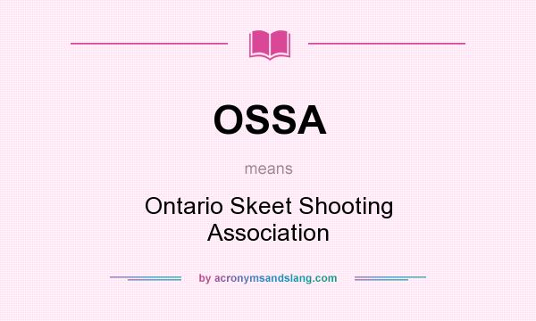What does OSSA mean? It stands for Ontario Skeet Shooting Association
