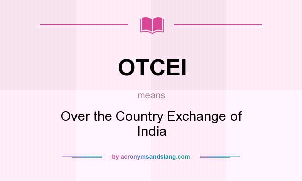 What does OTCEI mean? It stands for Over the Country Exchange of India