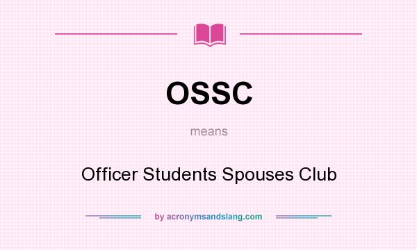 What does OSSC mean? It stands for Officer Students Spouses Club