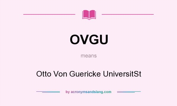 What does OVGU mean? It stands for Otto Von Guericke UniversitSt