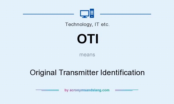 What does OTI mean? It stands for Original Transmitter Identification