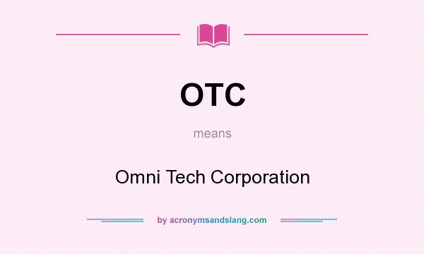 What does OTC mean? It stands for Omni Tech Corporation