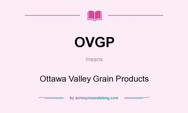 What does OVGP mean? It stands for Ottawa Valley Grain Products