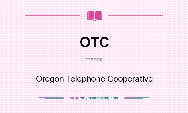 What does OTC mean? It stands for Oregon Telephone Cooperative
