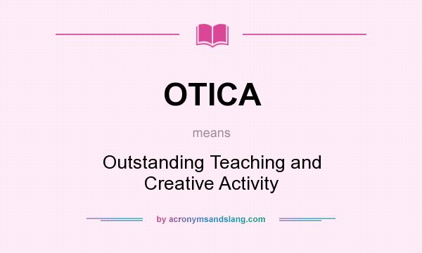 What does OTICA mean? It stands for Outstanding Teaching and Creative Activity