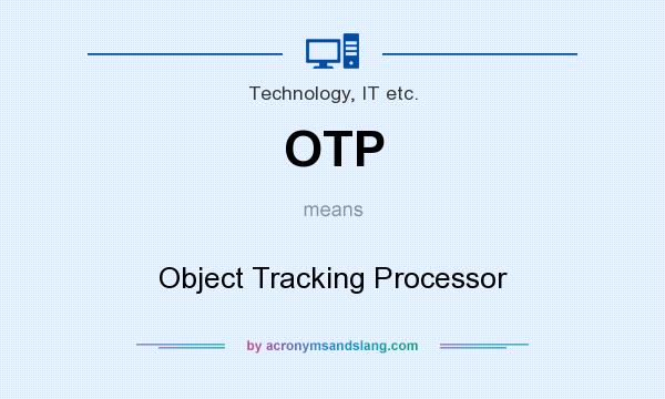 What does OTP mean? It stands for Object Tracking Processor