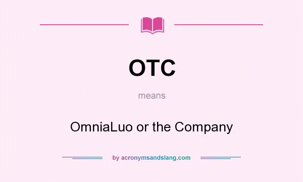 What does OTC mean? It stands for OmniaLuo or the Company
