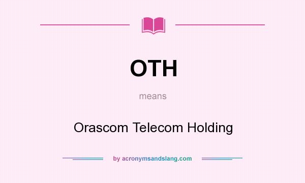 What does OTH mean? It stands for Orascom Telecom Holding