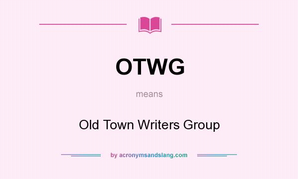 What does OTWG mean? It stands for Old Town Writers Group