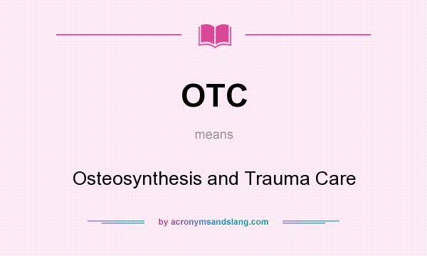 What does OTC mean? It stands for Osteosynthesis and Trauma Care