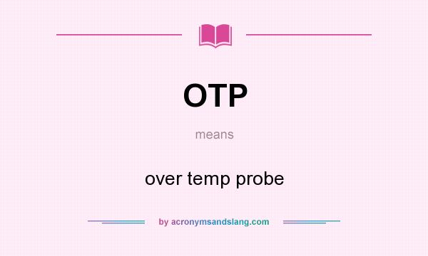 What does OTP mean? It stands for over temp probe