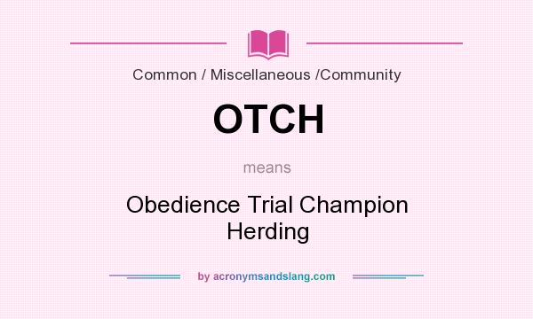 What does OTCH mean? It stands for Obedience Trial Champion Herding