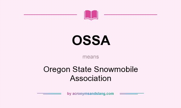 What does OSSA mean? It stands for Oregon State Snowmobile Association