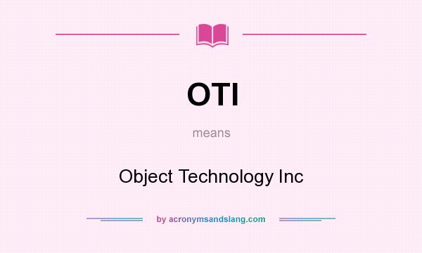What does OTI mean? It stands for Object Technology Inc