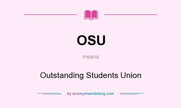 What does OSU mean? It stands for Outstanding Students Union