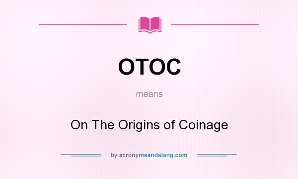 What does OTOC mean? It stands for On The Origins of Coinage