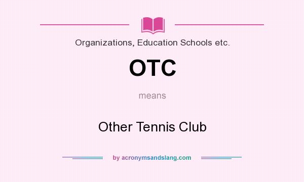 What does OTC mean? It stands for Other Tennis Club