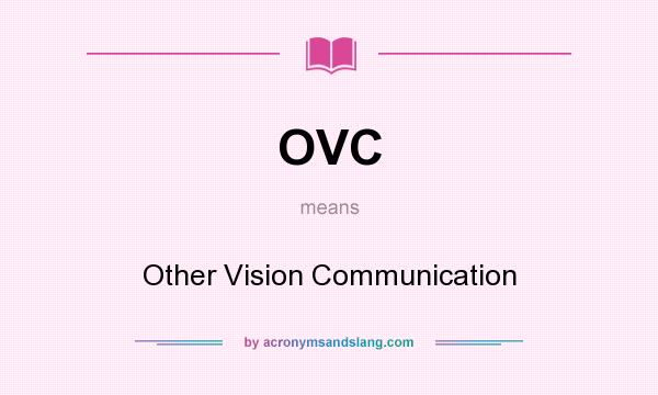What does OVC mean? It stands for Other Vision Communication