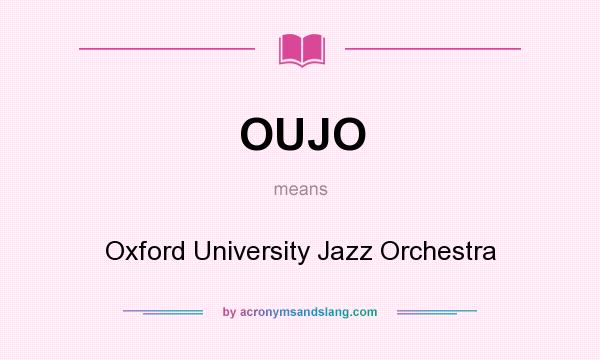 What does OUJO mean? It stands for Oxford University Jazz Orchestra