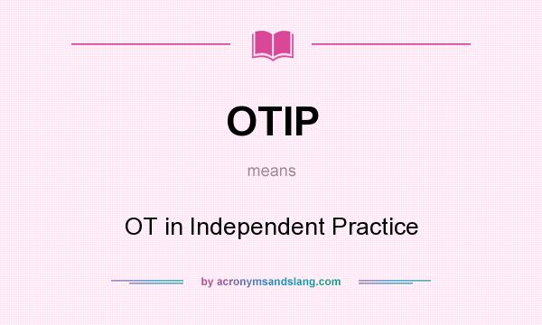 What does OTIP mean? It stands for OT in Independent Practice
