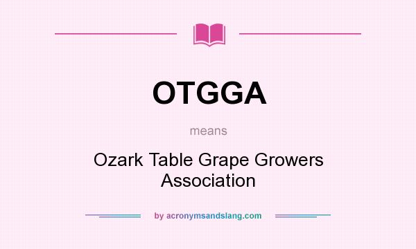 What does OTGGA mean? It stands for Ozark Table Grape Growers Association