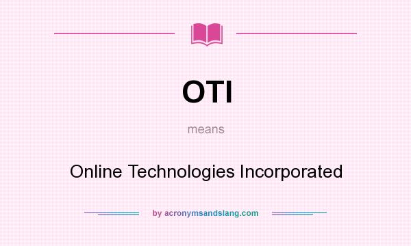 What does OTI mean? It stands for Online Technologies Incorporated