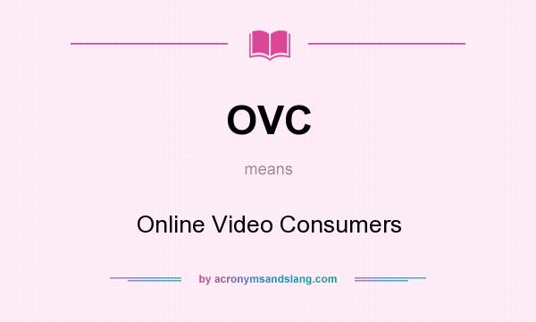 What does OVC mean? It stands for Online Video Consumers