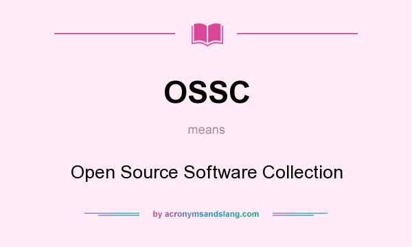 What does OSSC mean? It stands for Open Source Software Collection