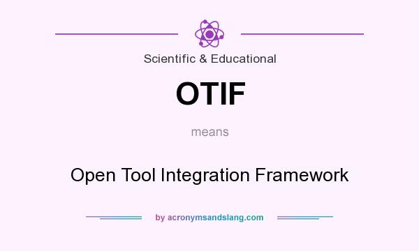 What does OTIF mean? It stands for Open Tool Integration Framework