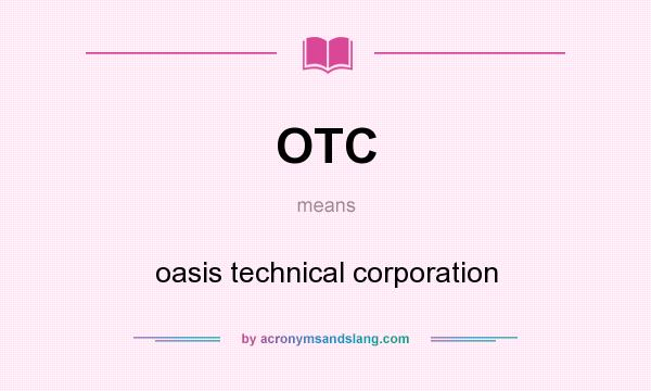 What does OTC mean? It stands for oasis technical corporation