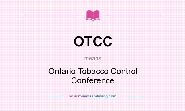 What does OTCC mean? It stands for Ontario Tobacco Control Conference