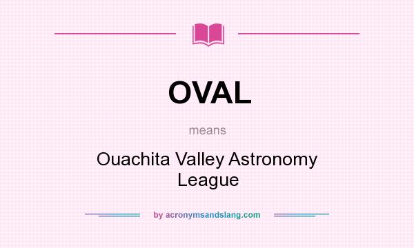 What does OVAL mean? It stands for Ouachita Valley Astronomy League